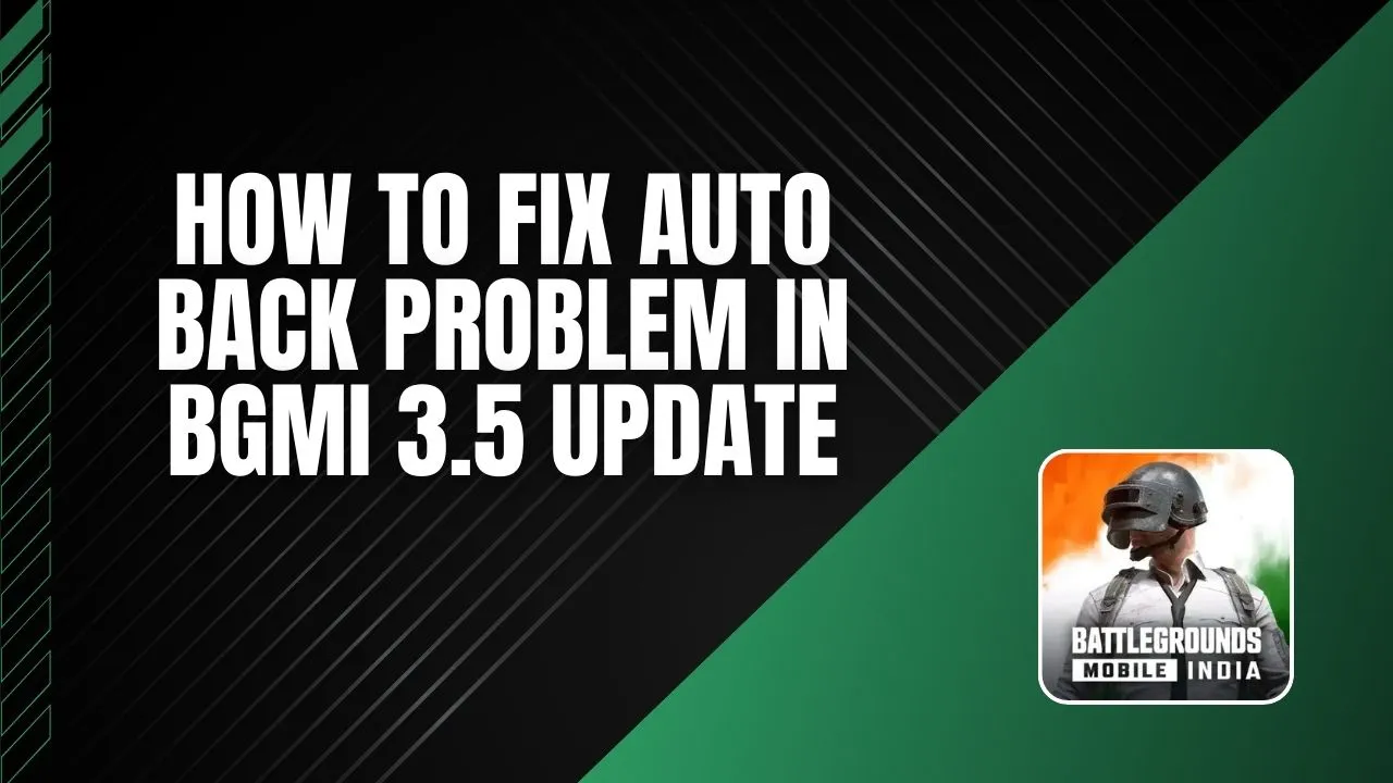 How to Fix Auto Back Problem in BGMI 3.5 Update