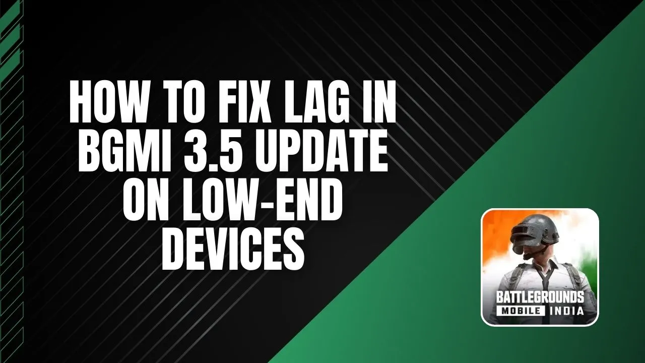 How to Fix Lag in BGMI 3.5 Update on Low-End Devices